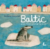 Baltic. Pies, który płynął na krze - B. Gawryluk