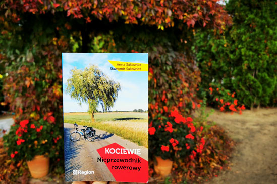 Kociewie . Nieprzewodnik rowerowy, Anna Sakowicz, Sławomir Sakowicz