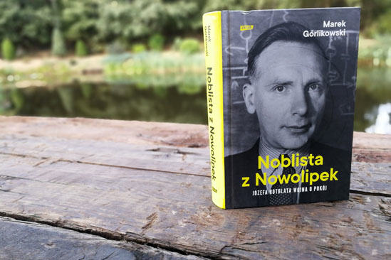 Noblista z Nowolipek. Józefa Rotblata wojna o pokój, Marek Górlikowski